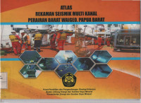 Atlas rekaman seismik multi kanal perairan barat Waigeo, Papua Barat. Tahun 2015