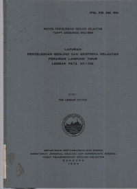 Laporan penyelidikan geologi dan geofisika kelautan perairan Lampung Timur lembar peta 1111/1112. Tahun 1994