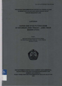 Laporan Survei dan studi potensi esdm di cekungan Jawa Tengah - Jawa Timur Bagian Utara. Tahun 2006